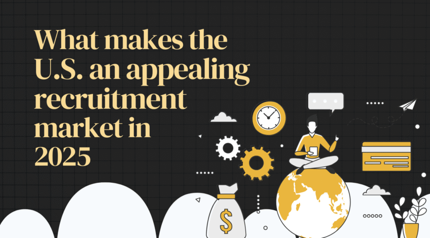 What makes the U.S. an appealing recruitment market in 2025