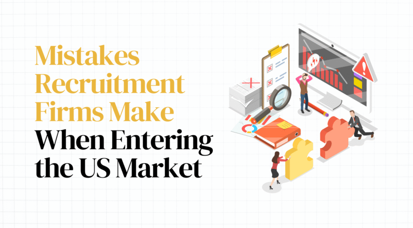 Mistakes recruitment firms make when entering the US market