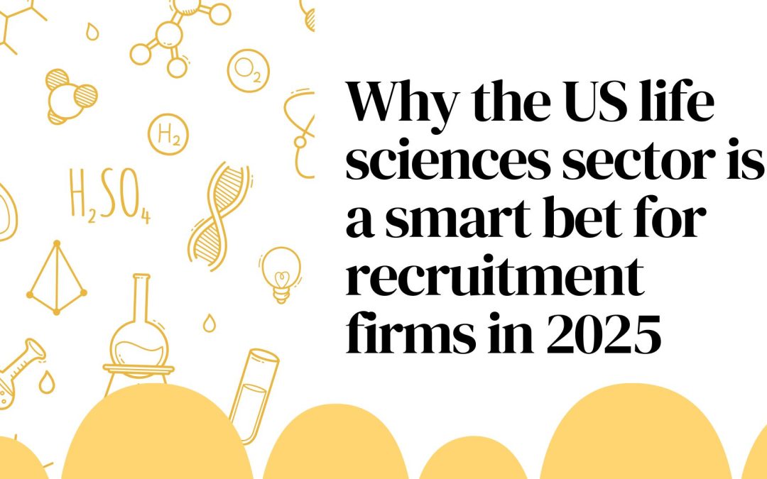 Why the US life sciences sector is a smart bet for recruitment firms in 2025