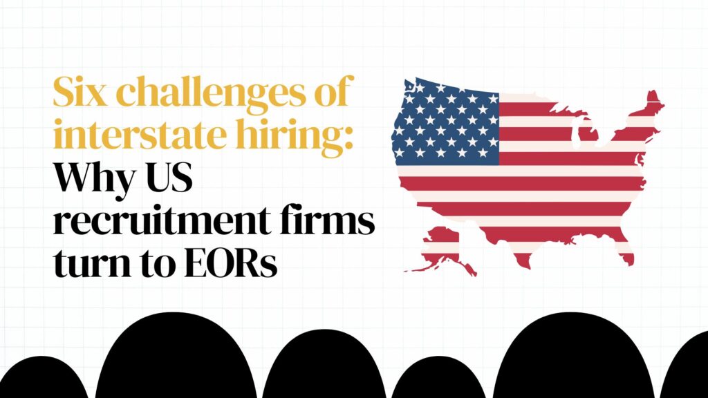 Six challenges of interstate hiring: Why US recruitment firms turn to EORs