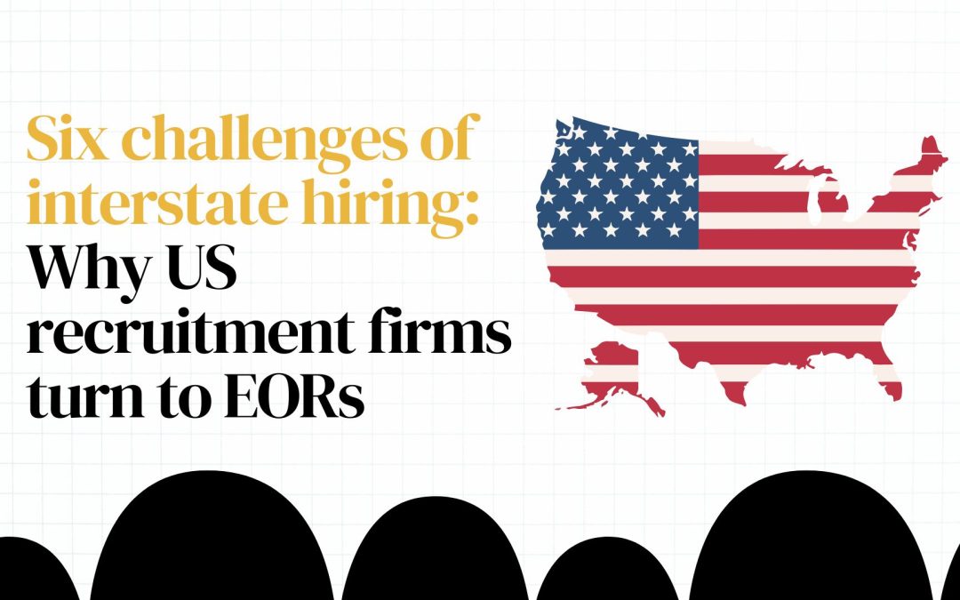 Six challenges of interstate hiring: Why US recruitment firms turn to EORs