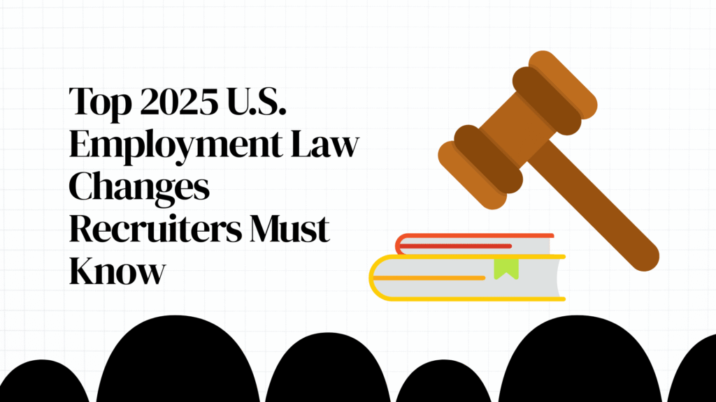 Top 2025 U.S. Employment Law Changes Recruiters Must Know