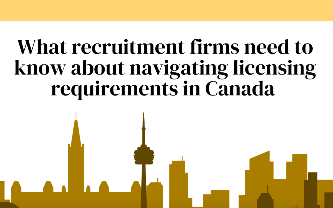 What recruitment firms need to know about navigating licensing requirements in Canada