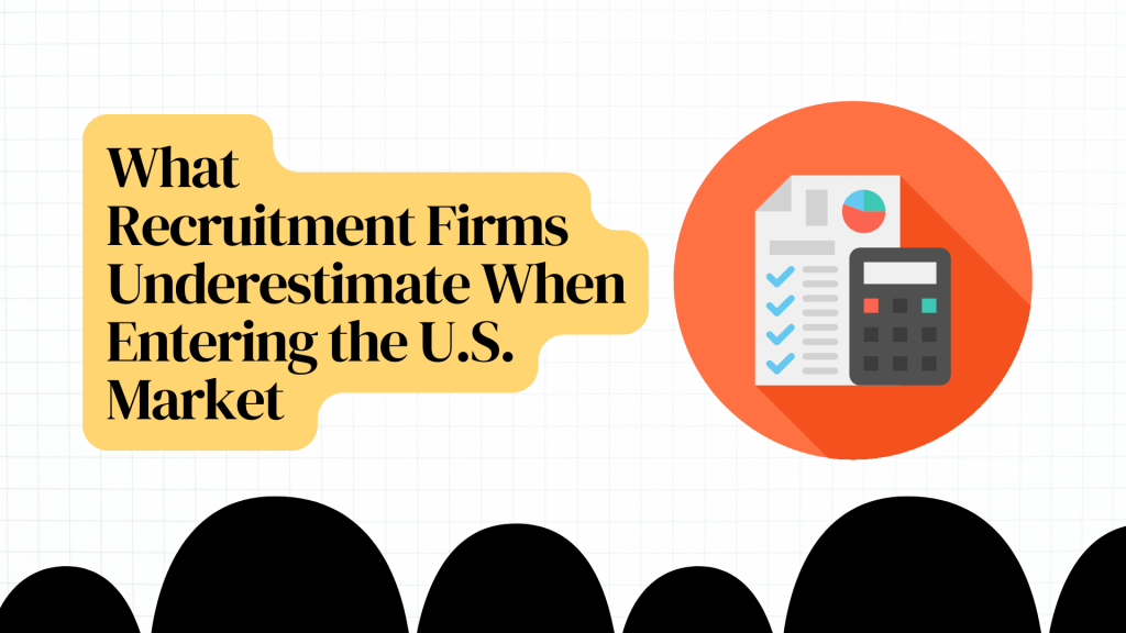 What Recruitment Firms Underestimate When Entering the U.S. Market