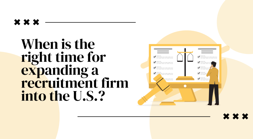 When Is the Right Time for Expanding a Recruitment Firm into the U.S.? 4 Signals Recruitment Leaders Should Watch
