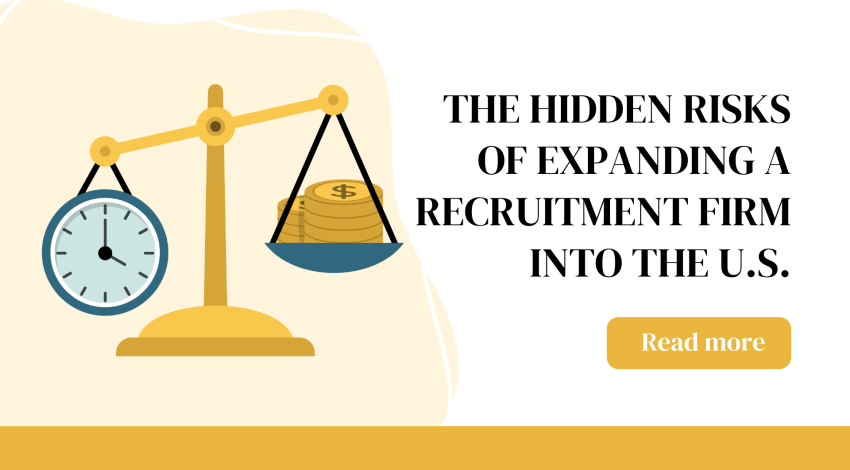 The Hidden Risks of Expanding a Recruitment Firm into the U.S. 