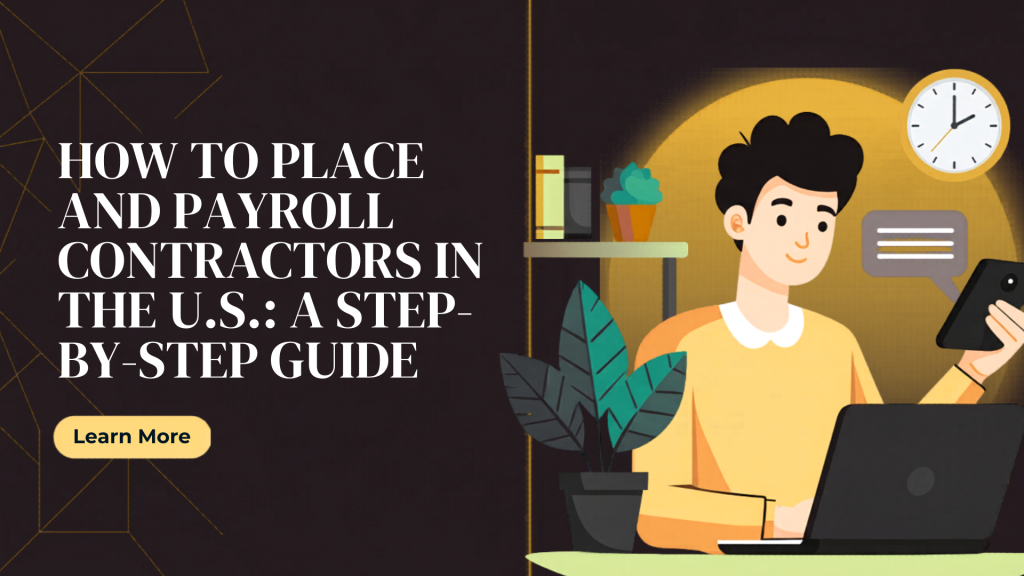 How to Place and Payroll Contractors in the US: A Step-by-Step Guide