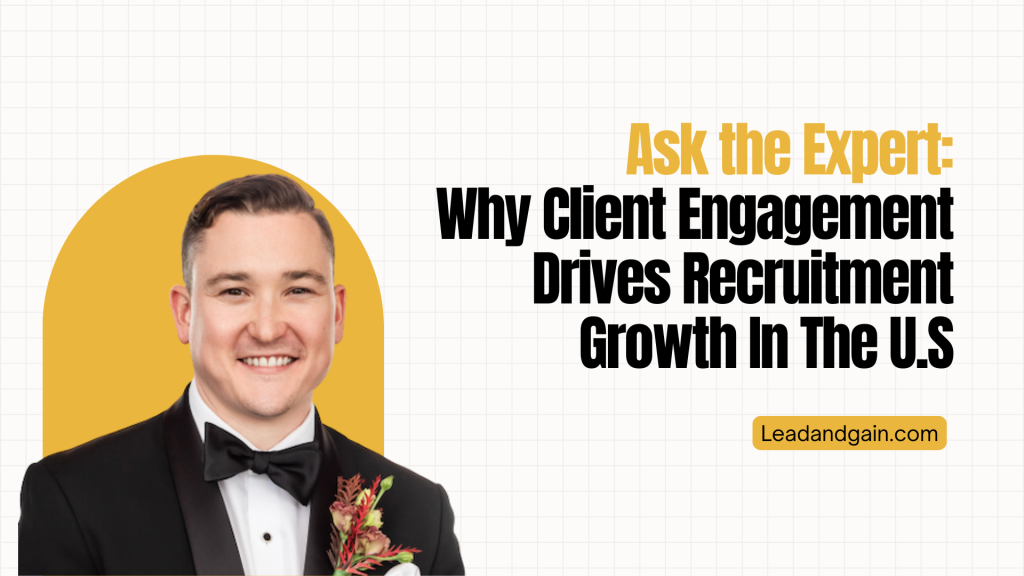 Ask the Expert: Why Client Engagement Drives Recruitment Growth In The U.S