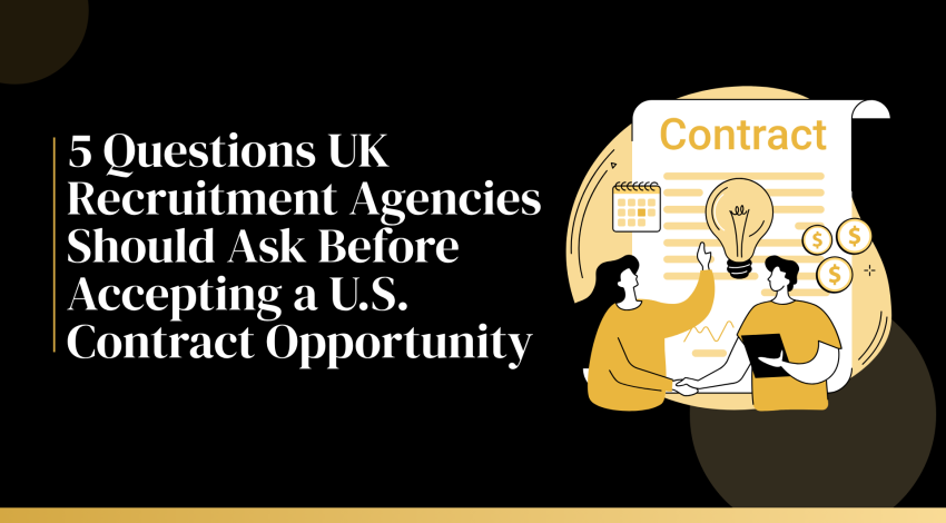 5 Questions UK Recruitment Agencies Should Ask Before Accepting a U.S. Contract Opportunity 